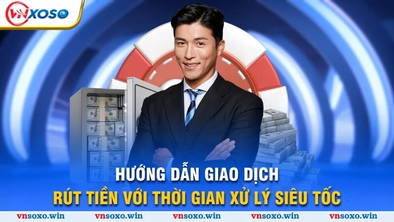Hướng dẫn giao dịch rút tiền với thời gian xử lý siêu tốc